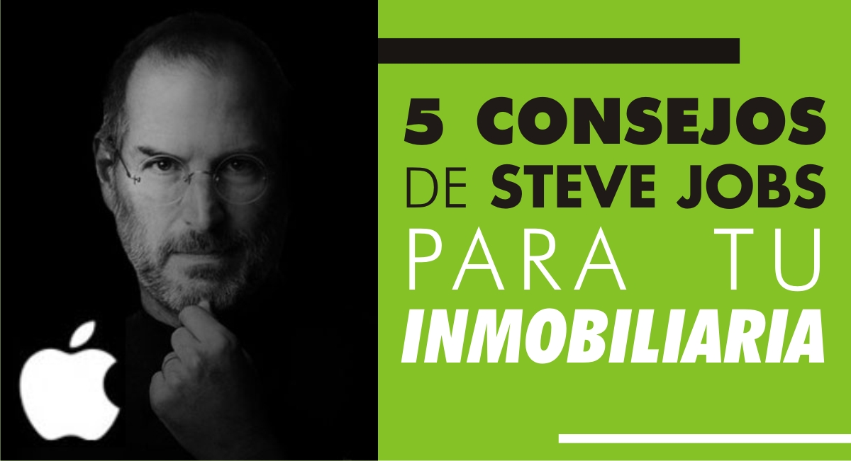 
5 Consejos de Steve Jobs para Tu Inmobiliaria