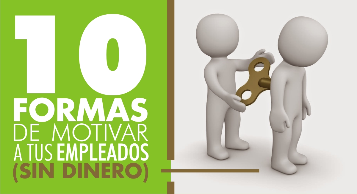 10 Formas de Motivar a tus Empleados (Sin Dinero)