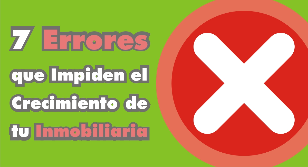 7 Errores que Impiden el Crecimiento de tu Inmobiliaria